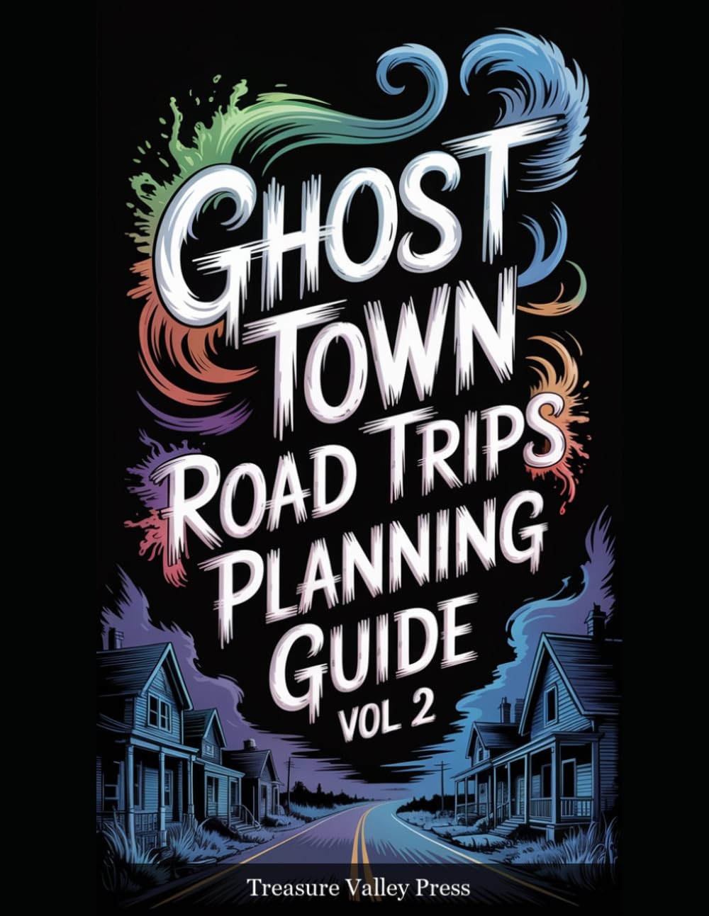 Ghost Town Road Trips Planning Guide Vol 2 (United States Ghost Towns)