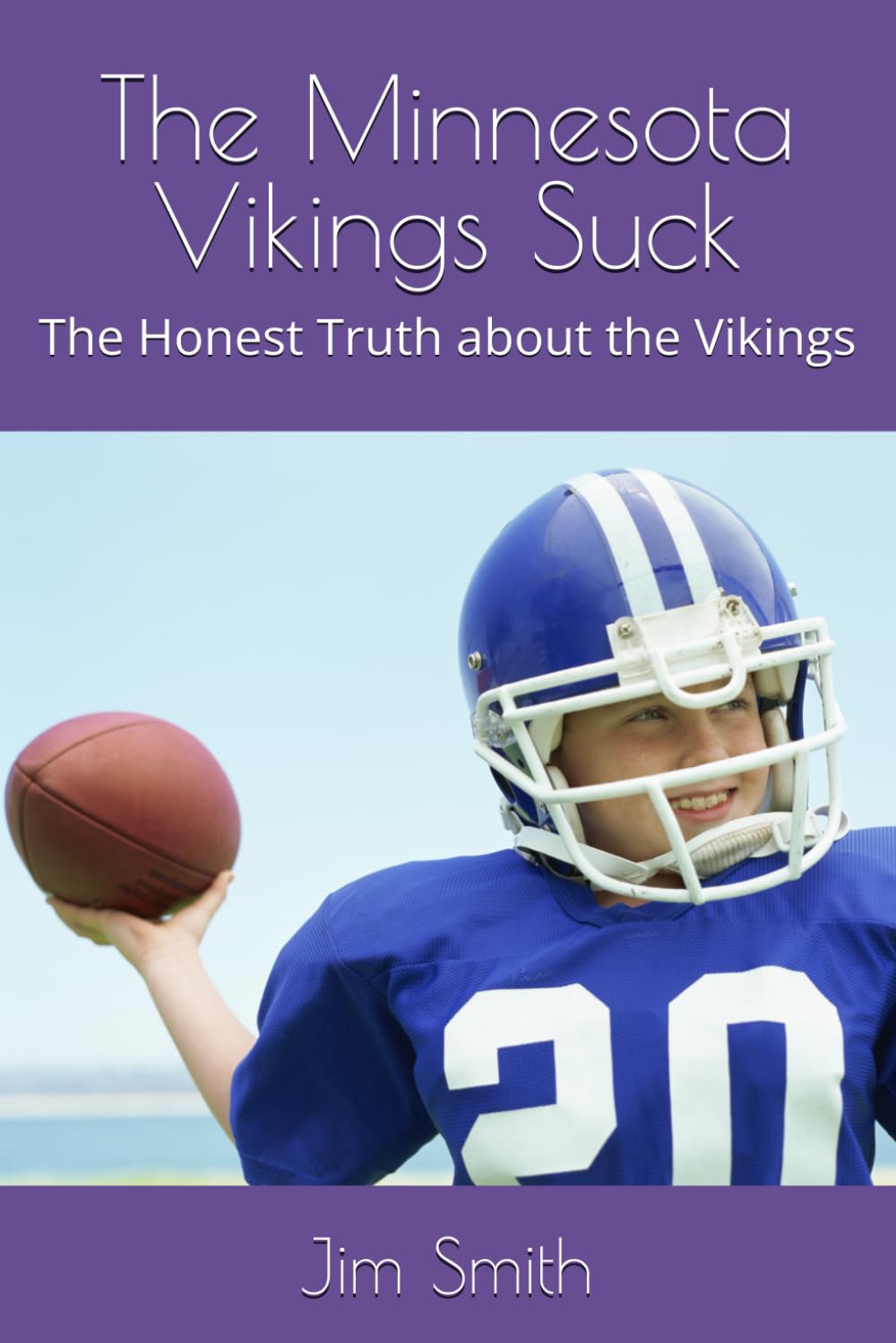 The Minnesota Vikings Suck: The Honest Truth about the Vikings