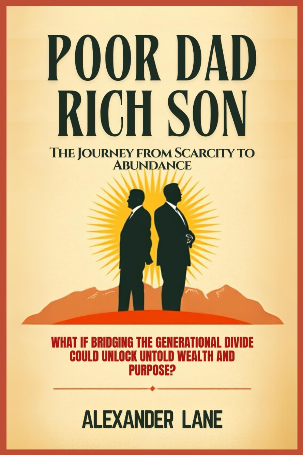 Poor Dad Rich Son: The Journey from Scarcity to Abundance