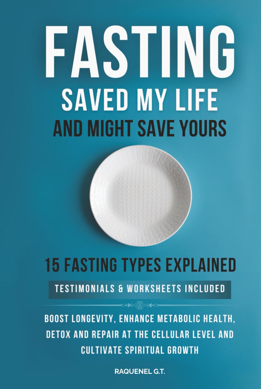 FASTING SAVED MY LIFE AND MIGHT SAVE YOURS: BOOST LONGEVITY, ENHANCE METABOLIC HEALTH, DETOX AND REPAIR AT THE CELLULAR LEVEL, AND CULTIVATE SPIRITUAL GROWTH