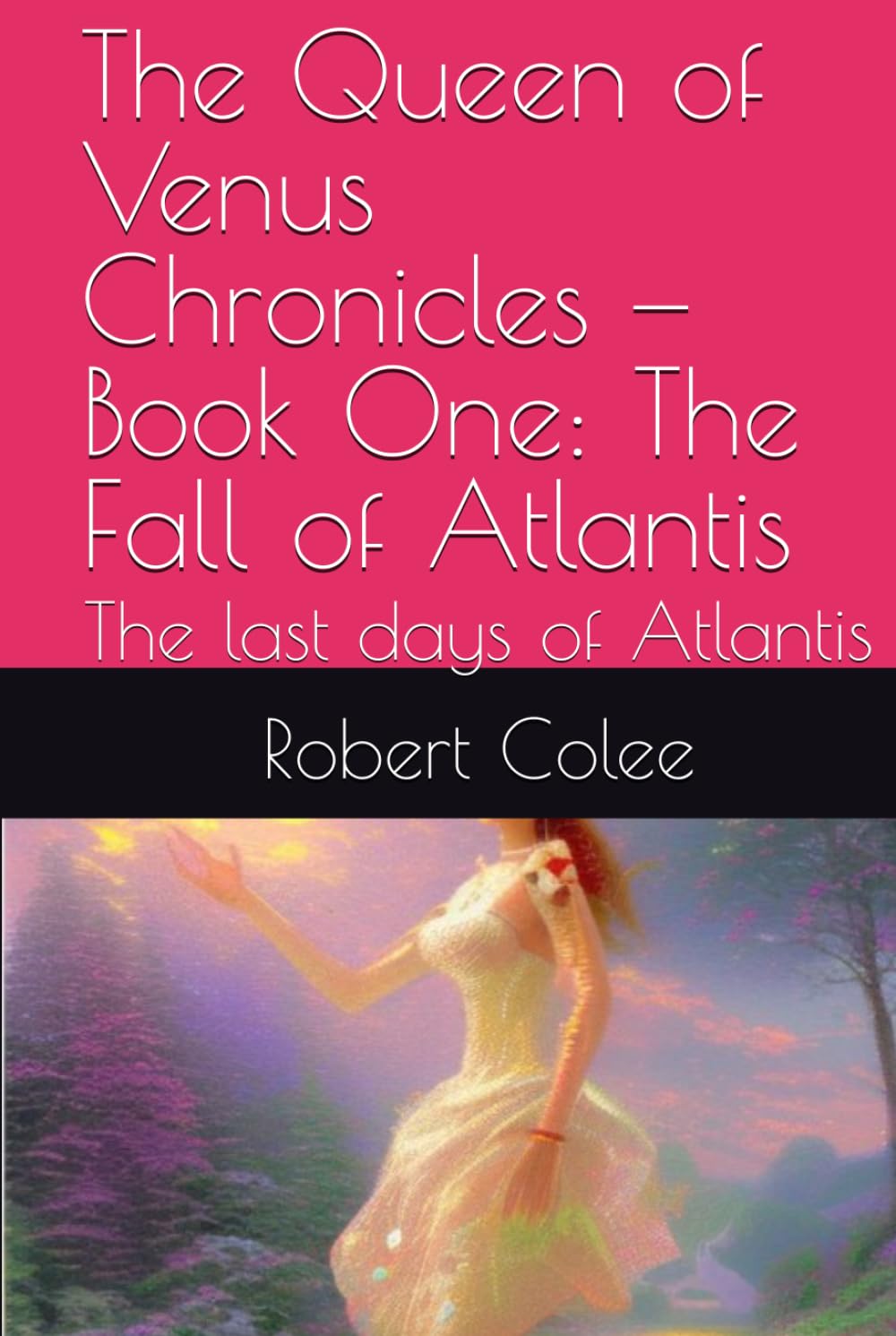 The Queen of Venus Chronicles — Book One: The Fall of Atlantis: The last days of Atlantis