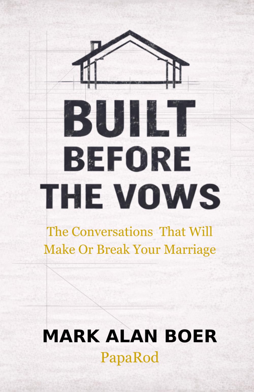 Built Before the Vows: The Conversations That Will Make Or Break Your Marriage
