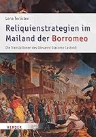 Reliquienstrategien Im Mailand Der Borromeo: Die Translationen Des Giovanni Giacomo Castoldi (1595-1618) (German Edition) 3451395738 Book Cover