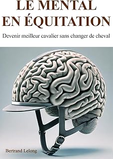 Le mental en équitation: Devenir meilleur cavalier sans changer de cheval