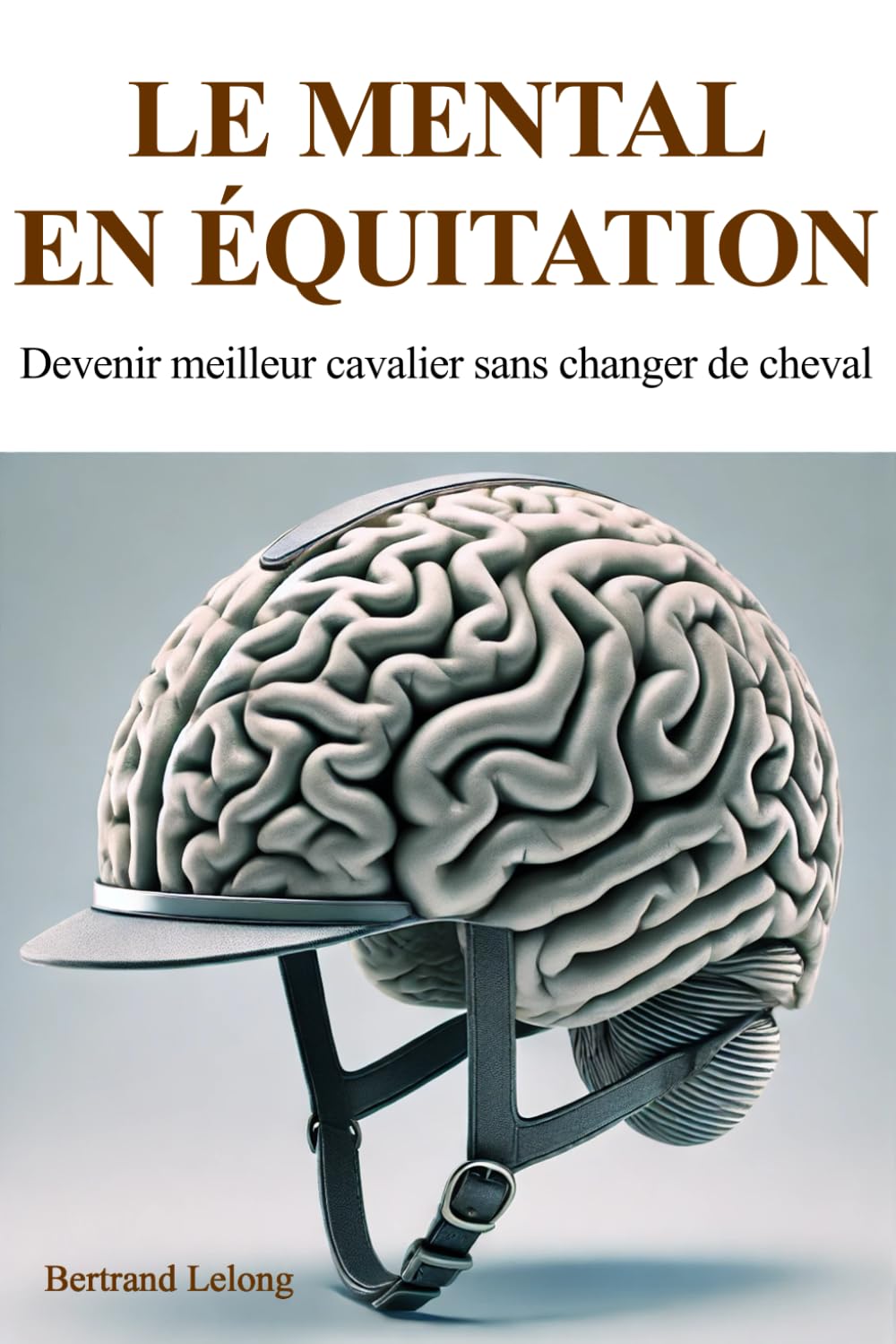 Le mental en équitation: Devenir meilleur cavalier sans changer de cheval