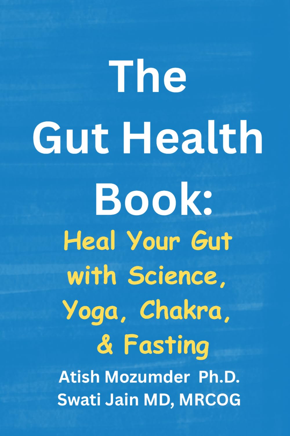 The Gut Health Book: Heal Your Gut with Science, Yoga, Chakra, & Fasting