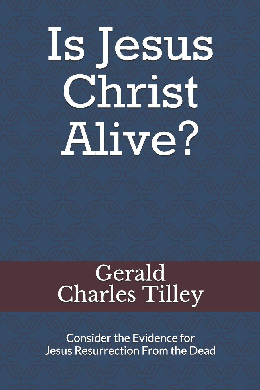 Is Jesus Christ Alive?: Evidence for His Resurrection