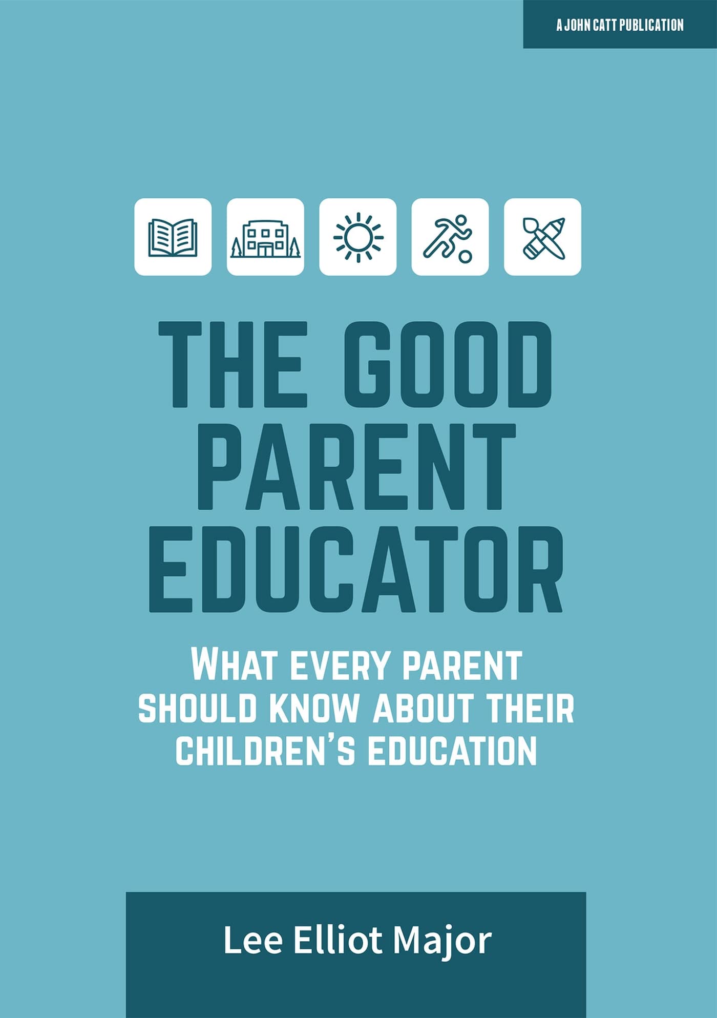 The Good Parent Educator: What every parent should know about their children's education