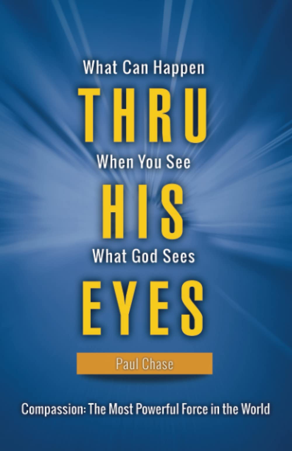 Through His Eyes: What Can Happen When You See What God Sees