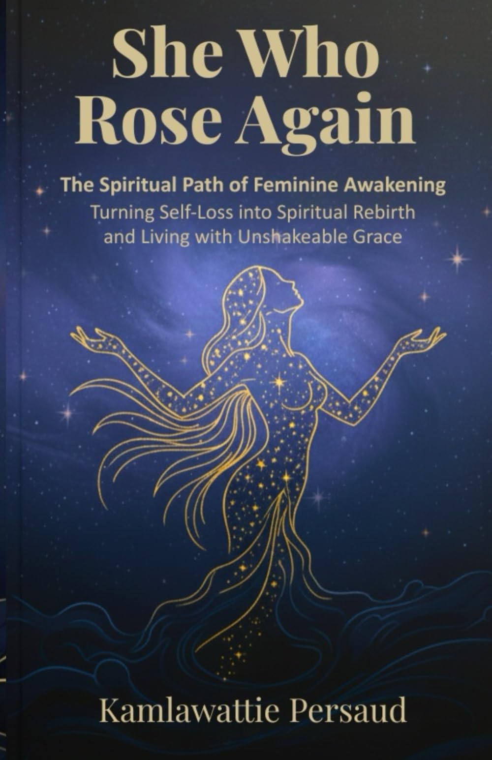 She Who Rose Again: The Spiritual Path of Feminine Awakening – Turning Self-Loss into Spiritual Rebirth and Living with Unshakeable Grace