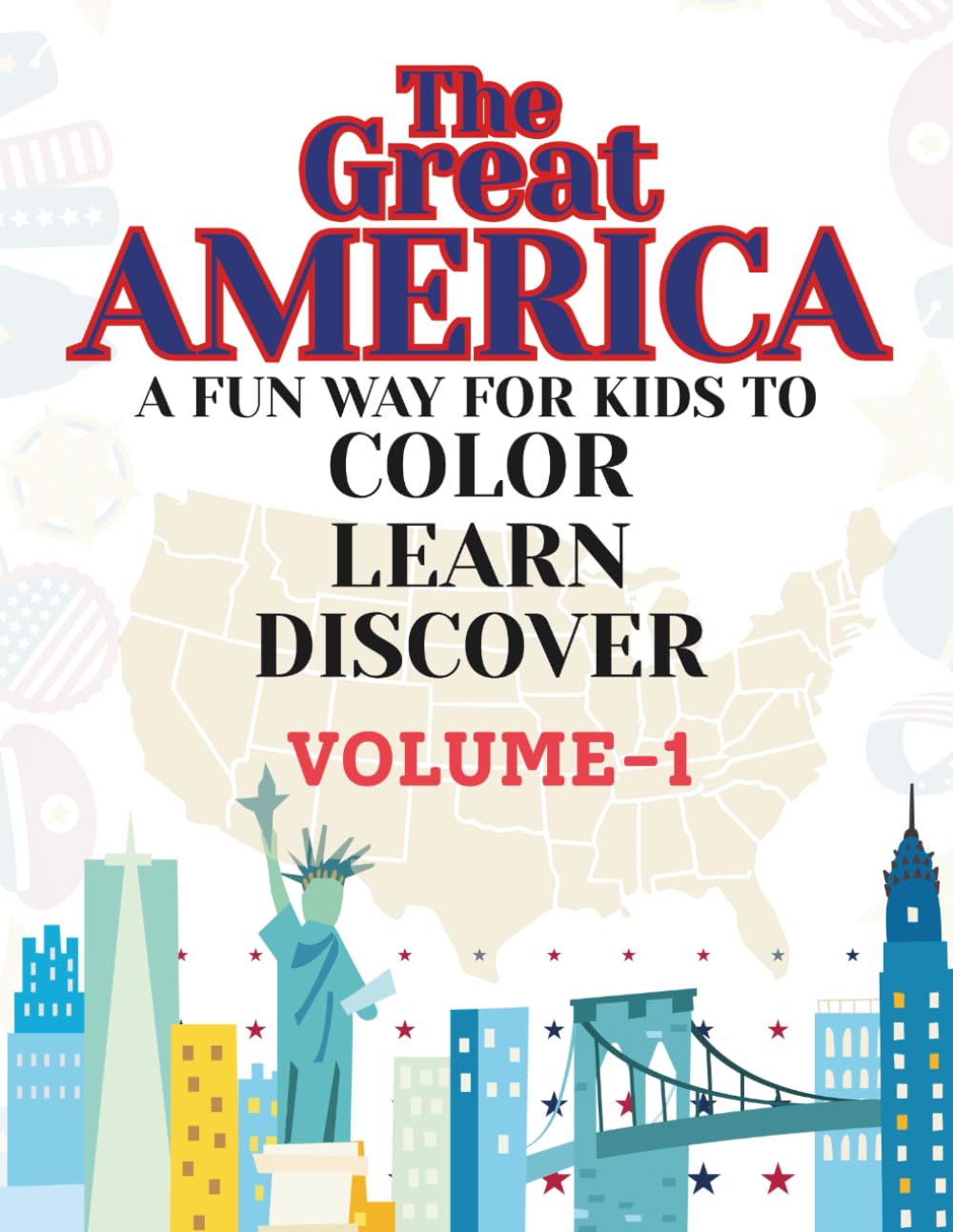 THE GREAT AMERICA-A FUN WAY FOR KIDS TO COLOR, LEARN, DISCOVER. VOLUME-1