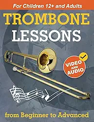Trombone Lessons from Beginner to Advanced: Beginner Trombone for Teens and Adults with 15 Songs. First Book Step by Step