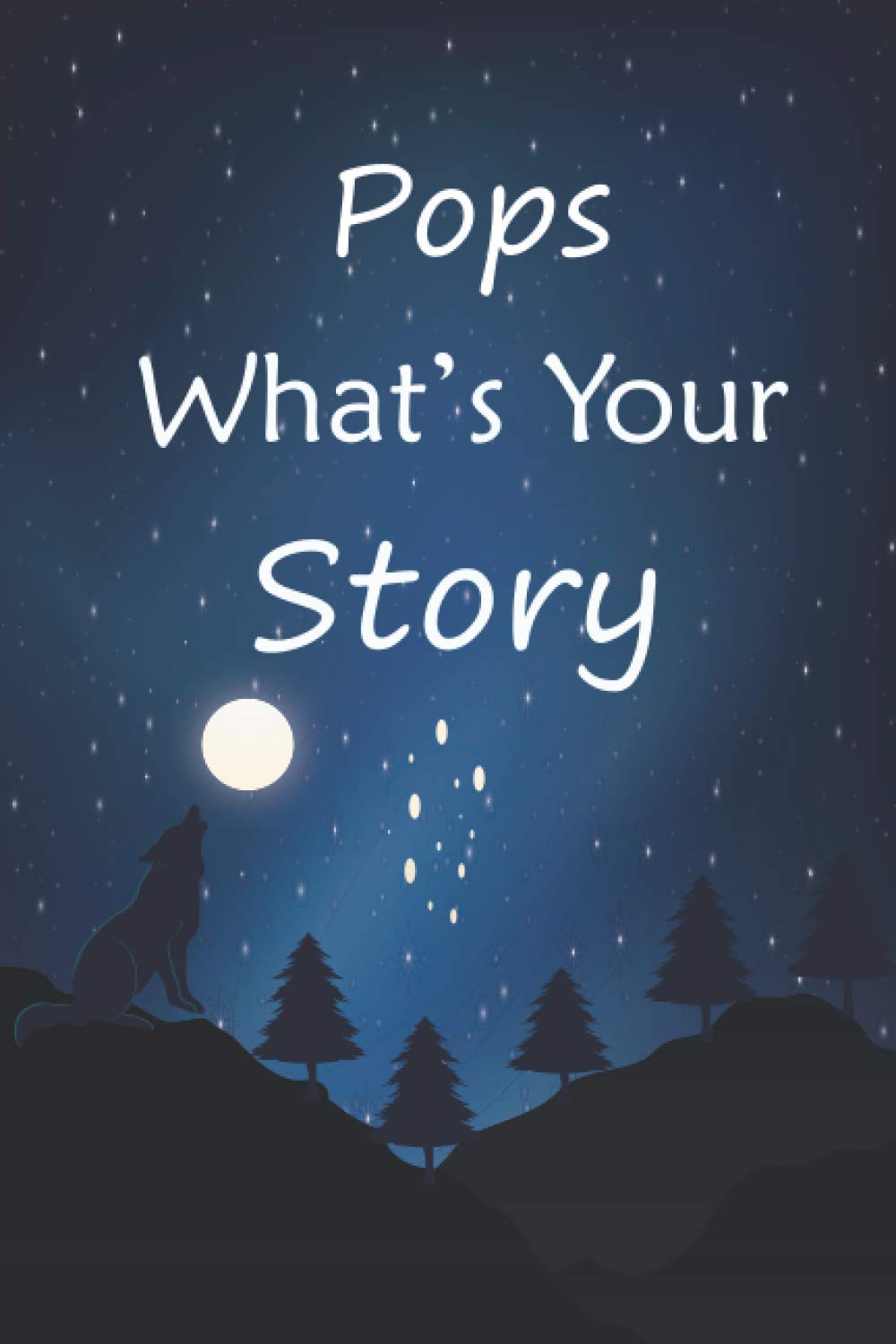 Pops what's your story: The gift helps your Pops to tell his life story; Guided question journal to preserve Pops' precious memories
