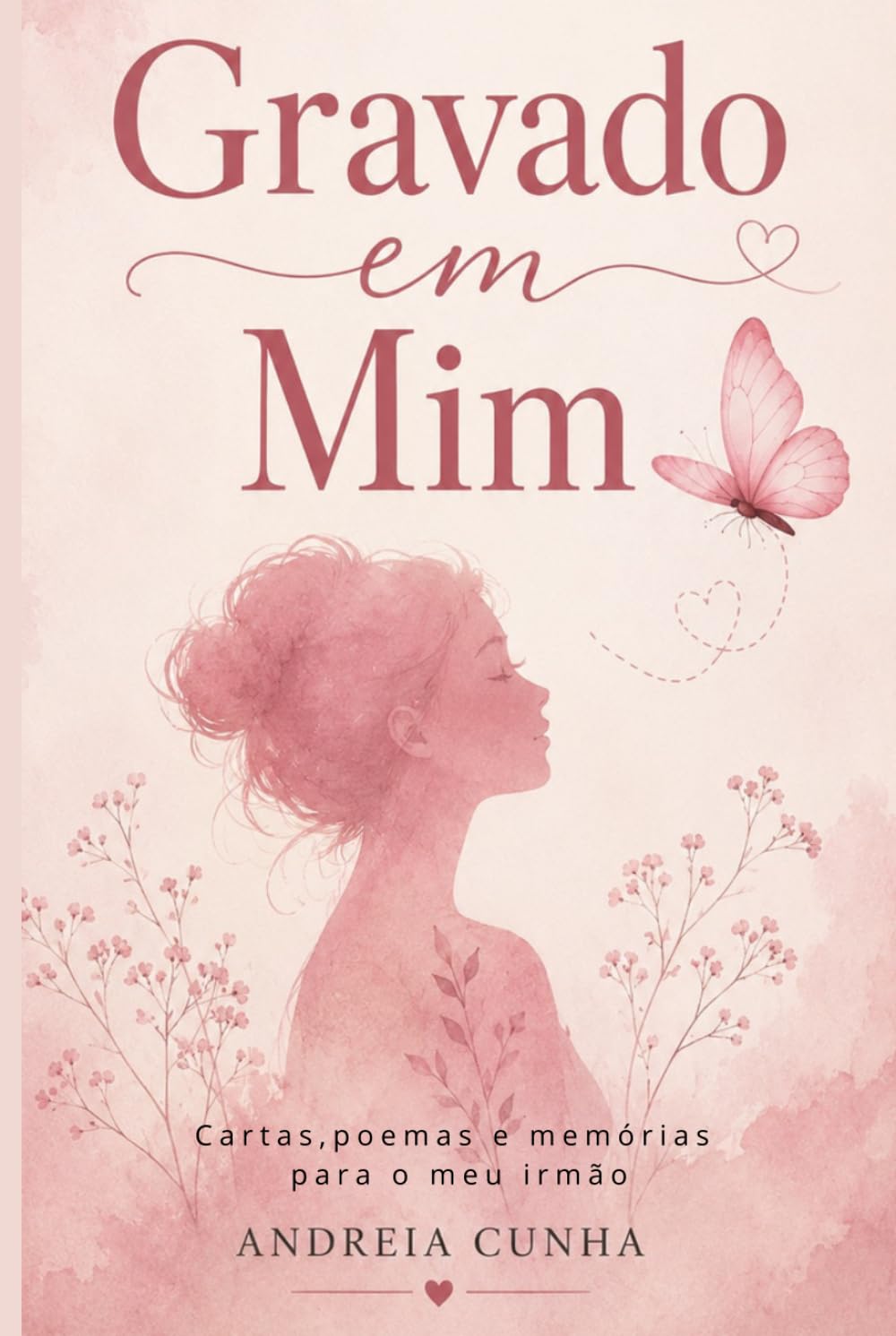 Gravado em Mim: Cartas e poemas para quem nunca será esquecido