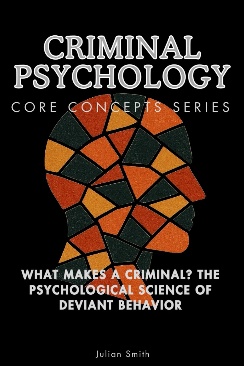 Criminal Psychology Core Concepts Series: What Makes a Criminal? The Psychological Science of Deviant Behavior