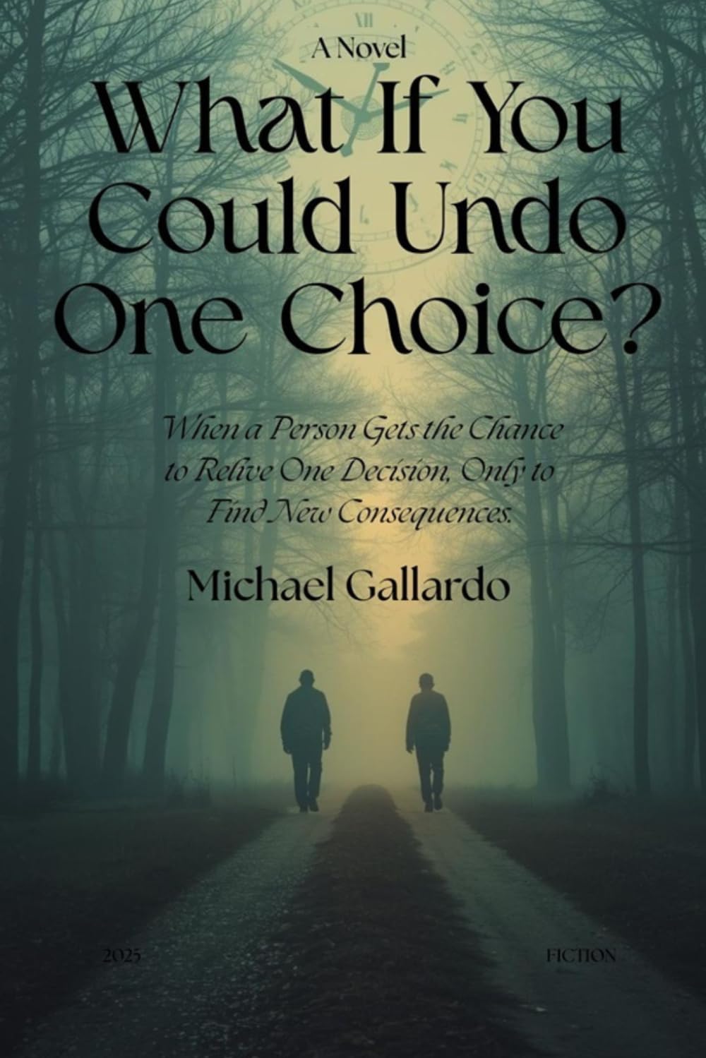 What If You Could Undo One Choice?: When a Person Gets the Chance to Relive One Decision, Only to Find New Consequences