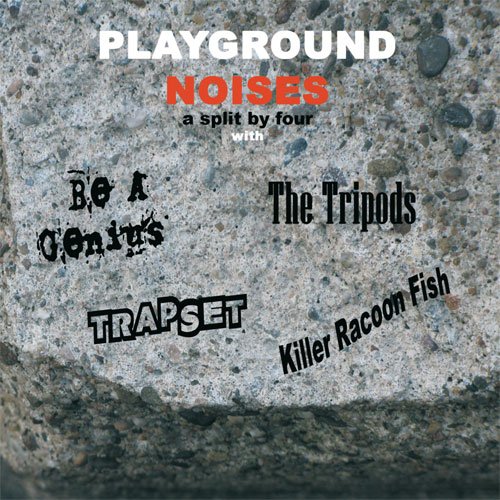 Playground Noises a split by 4 Be A Genius, The Tripods, Trapset
