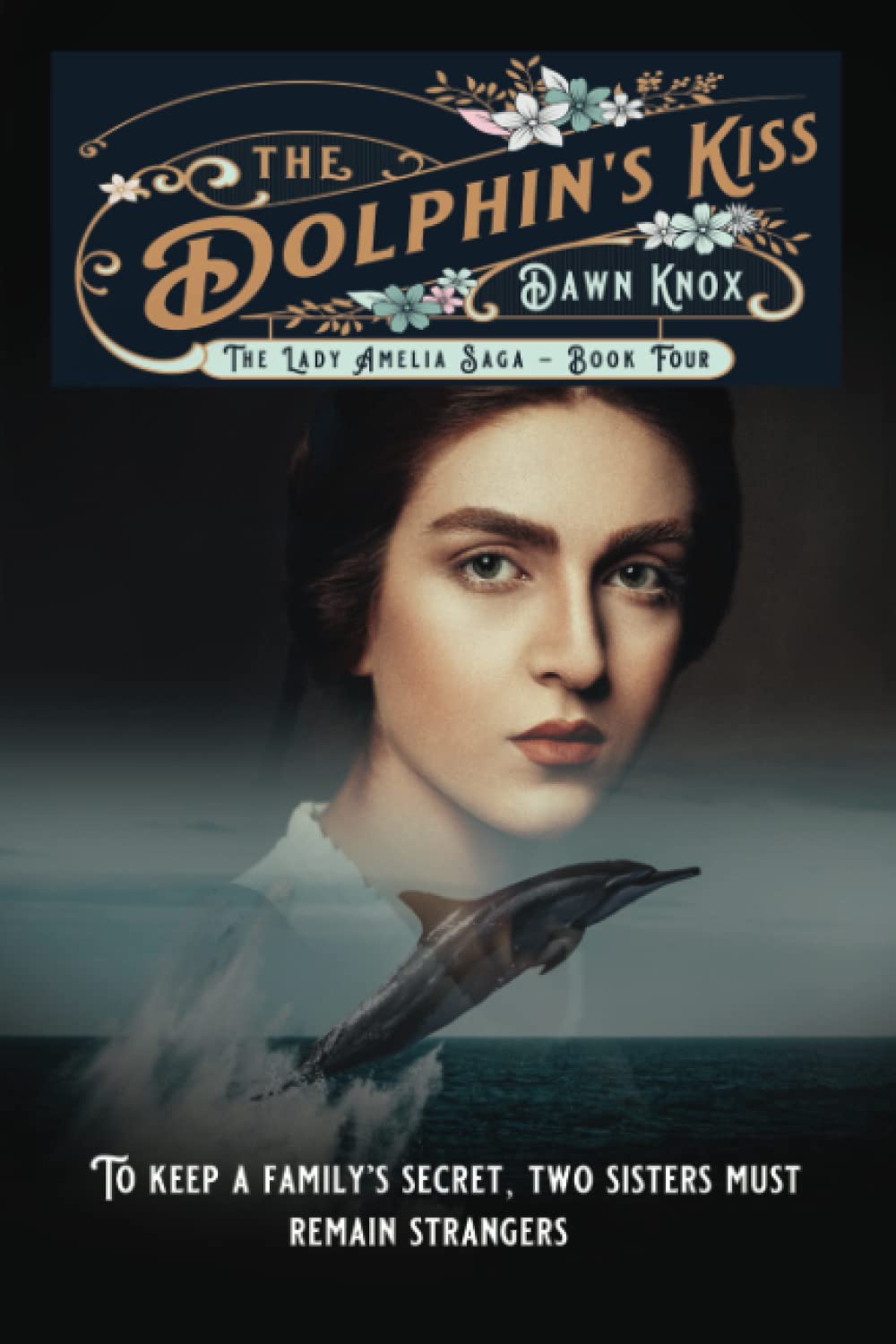 The Dolphin's Kiss: (The Lady Amelia Saga Book 4) A captivating romance saga set at the turn of the 19th Century
