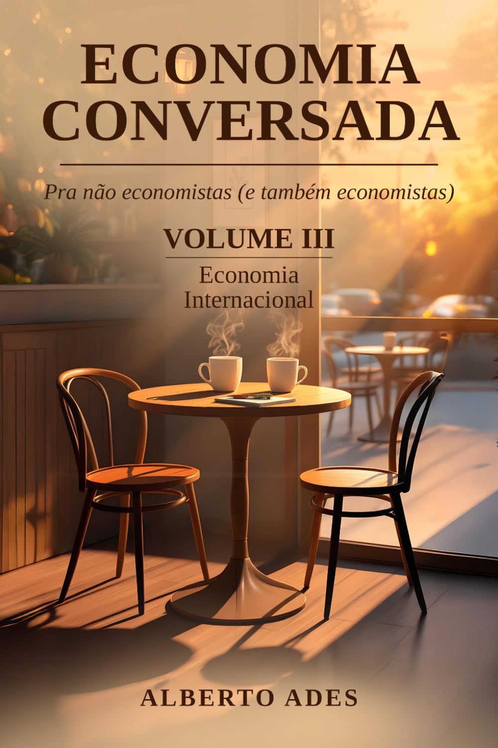 Economia Conversada: Pra não economistas (e também economistas): VOLUME III: Economia Internacional (Economia Conversada: Pra não economistas (e ... - Edição com interior em preto e branco)