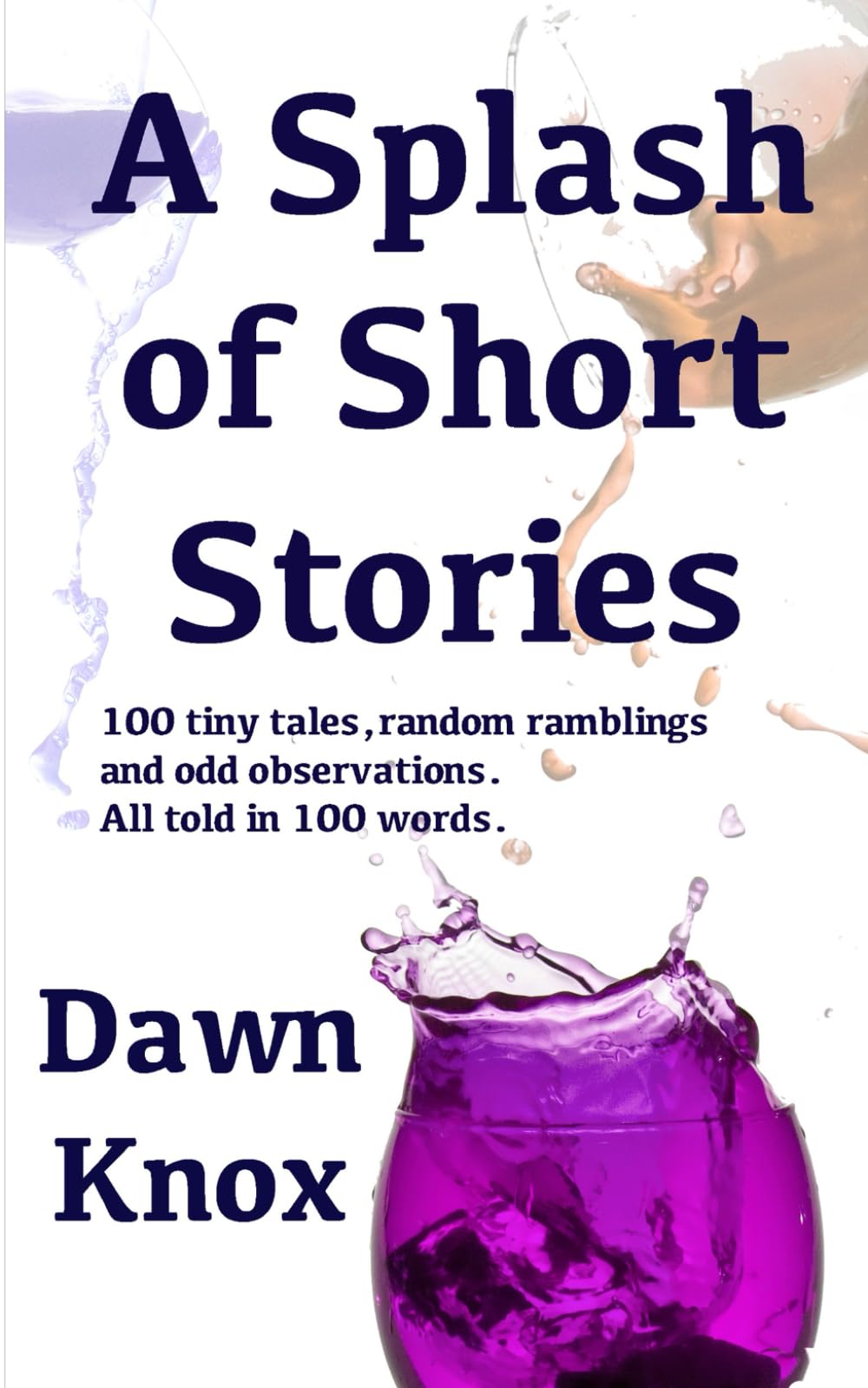 A Splash of Short Stories: 100 tiny tales, random ramblings and odd observations. All told in 100 words.