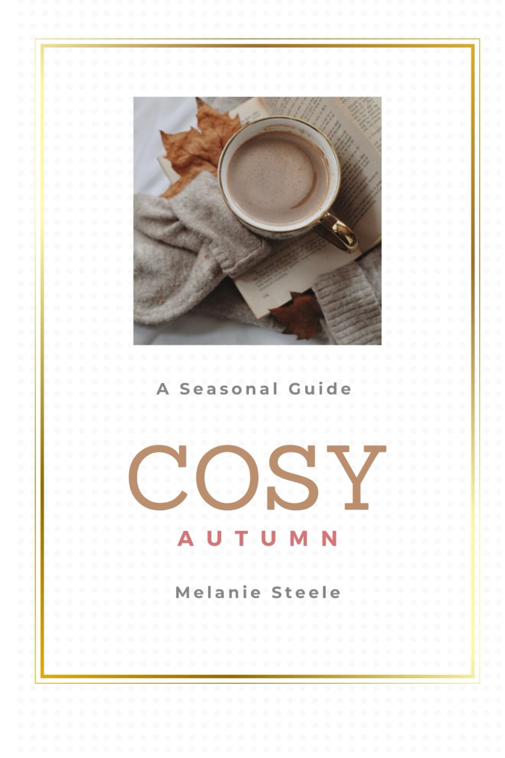 Cosy Autumn: A Seasonal Guide (Cosy Season Guides)