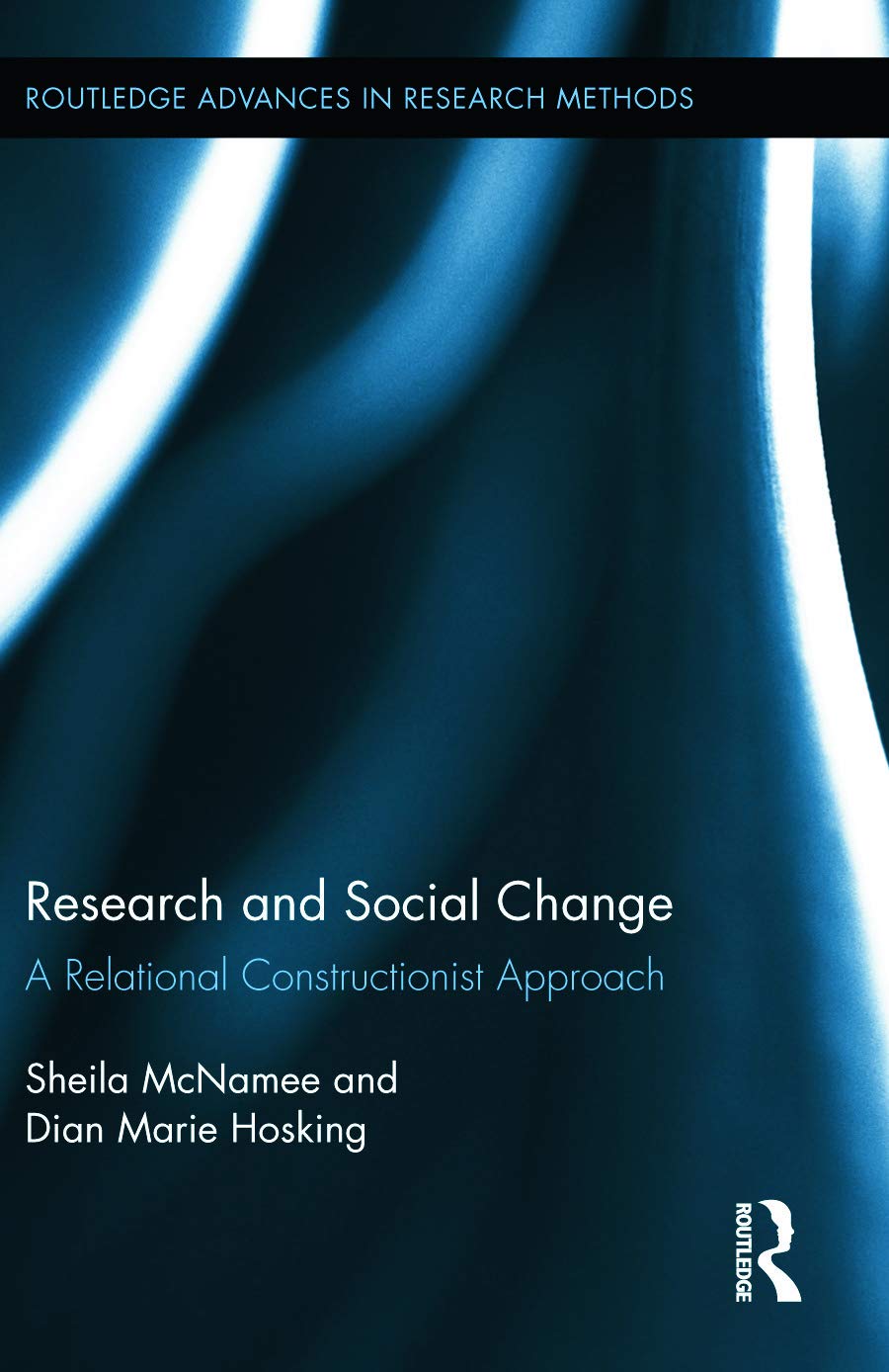 Research and Social Change: A Relational Constructionist Approach (Routledge Advances in Research Methods)