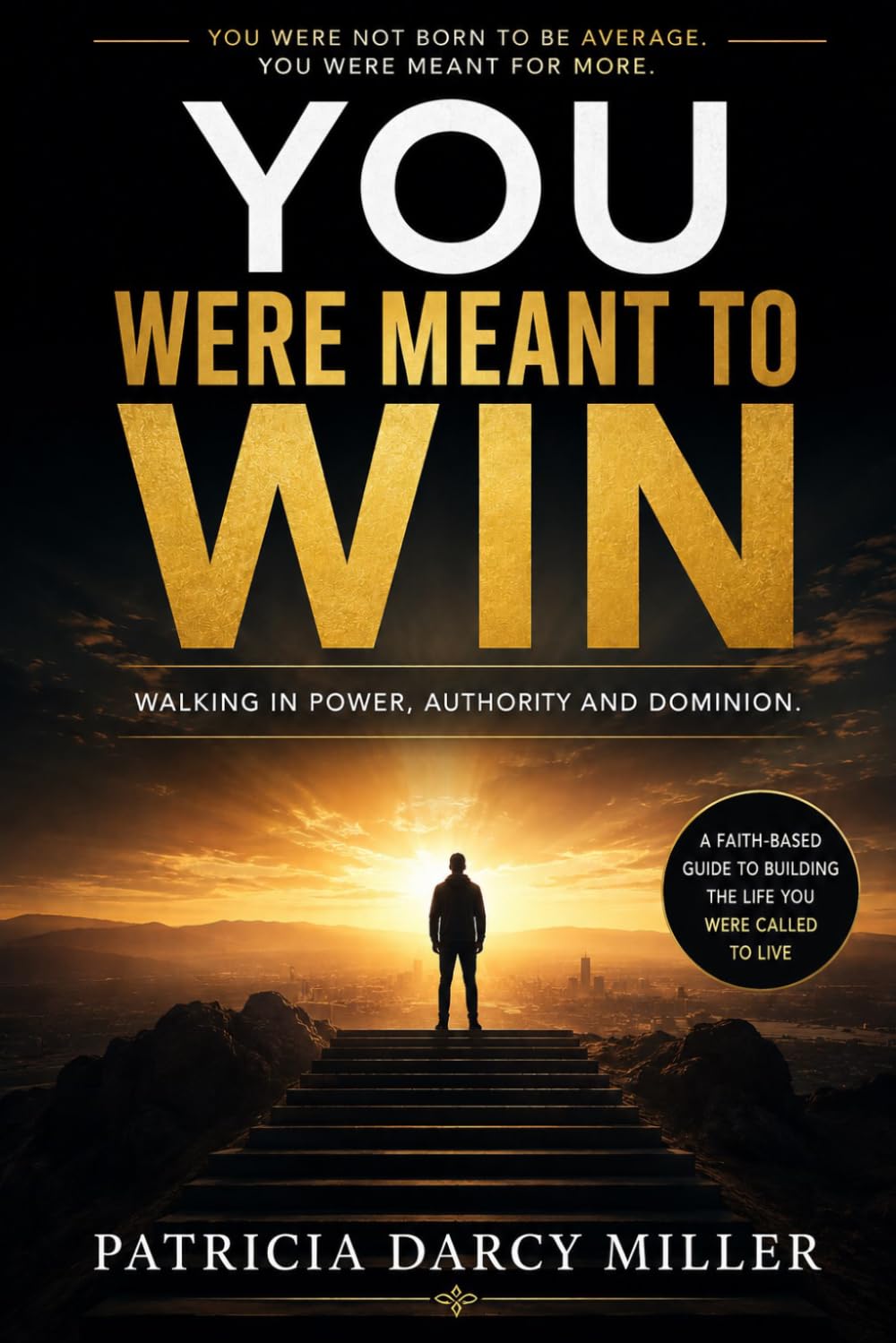 You Were Meant To Win: Walking In Power, Authority And Dominion