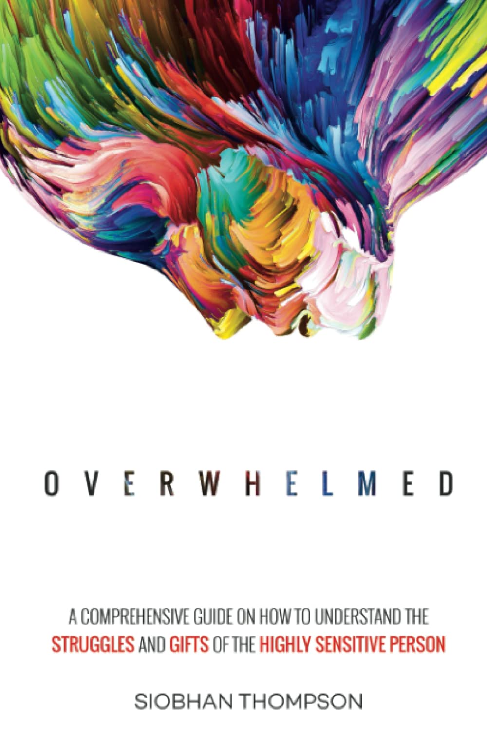 Overwhelmed: A Comprehensive Guide on the Struggles and Gifts of the Highly Sensitive Person