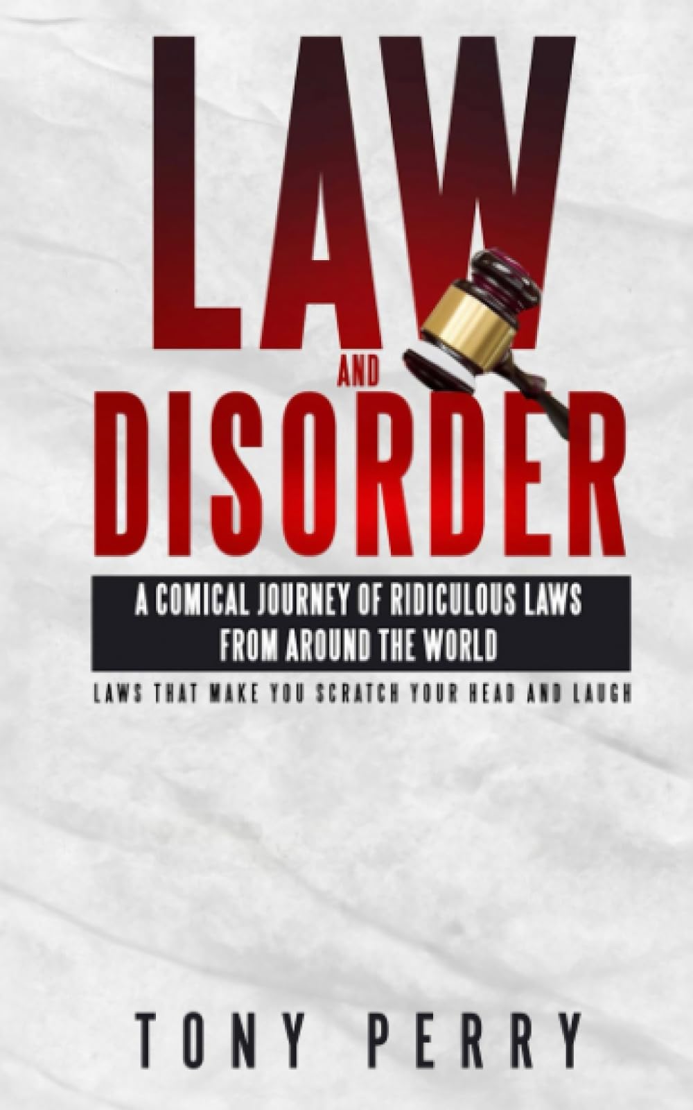 LAW AND DISORDER: A COMICAL JOURNEY OF RIIDICULOUS LAWS FROM AROUND THE WORLD