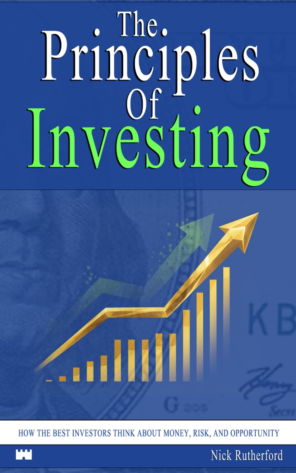 The Principles Of Investing: How The Best Investors Think About Money, Risk, And Opportunity