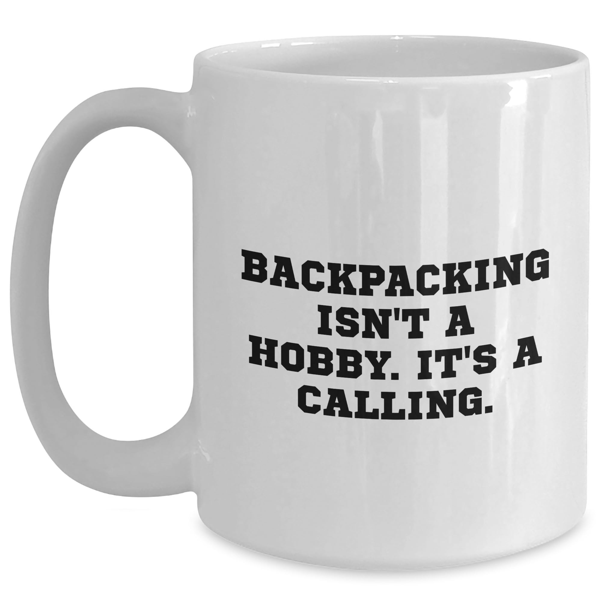 Backpacking Isn't A Hobby It's A Calling Funny White Ceramic Mug Gifts for Adventurous Backpackers Valentine's Unique Love Gifts from Home to Outdoor Enthusiasts