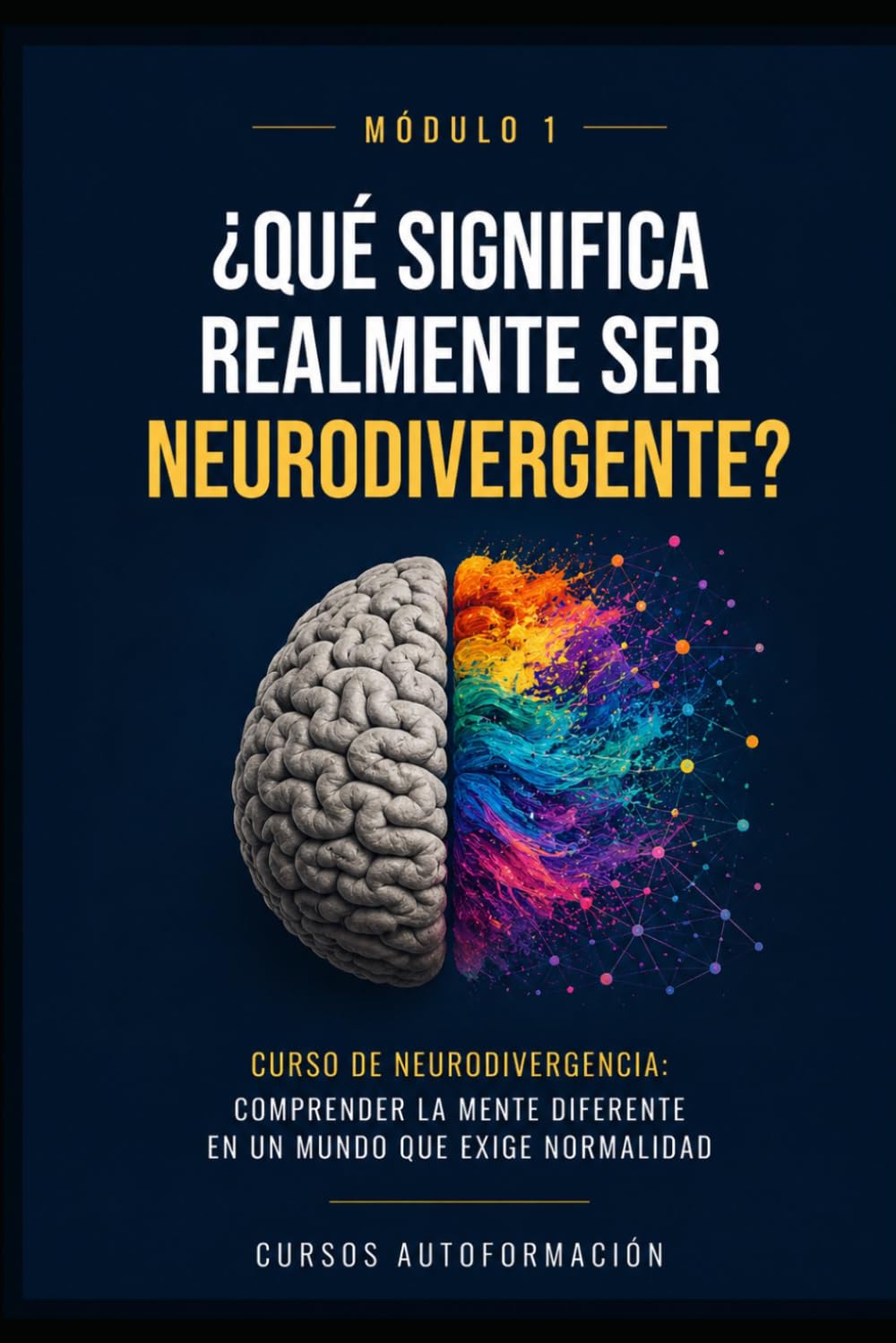 ¿Qué significa realmente ser neurodivergente?: Curso de Neurodivergencia: Comprender la mente diferente en un mundo que exige normalidad (MÓDULO 1)