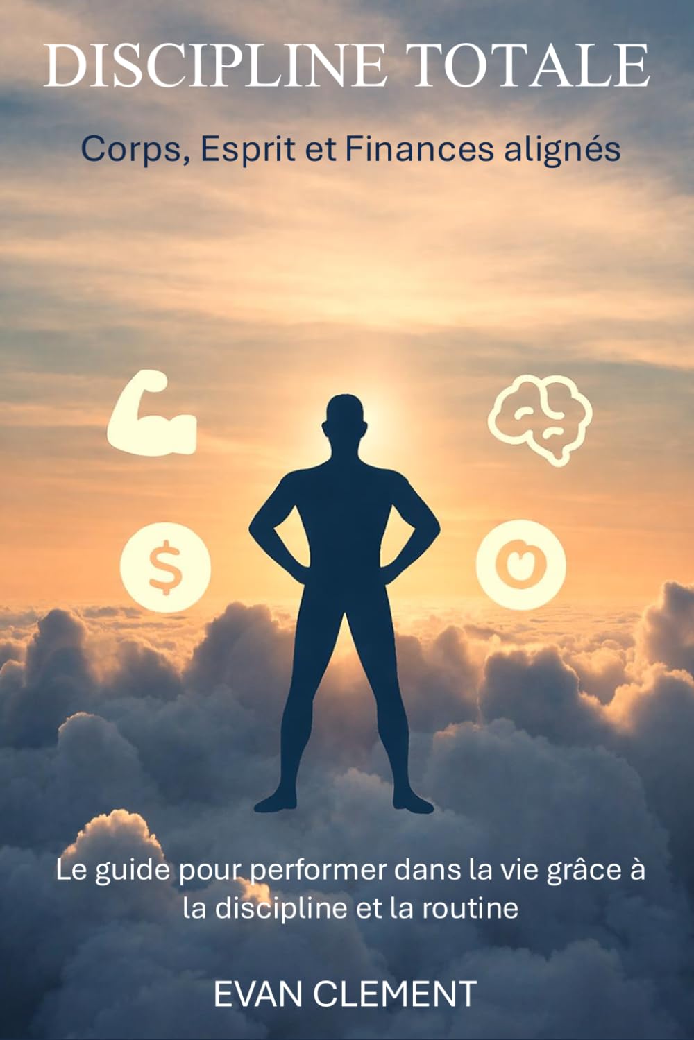 Discipline Total : corps, esprit et finances alignés: Le guide pour performer dans la vie grâce à la discipline et la routine