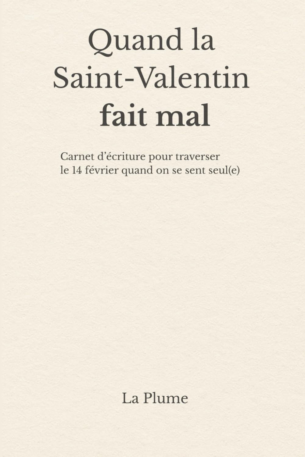 Quand la Saint-Valentin fait mal: Carnet d’écriture pour traverser le 14 février quand on se sent seul(e)