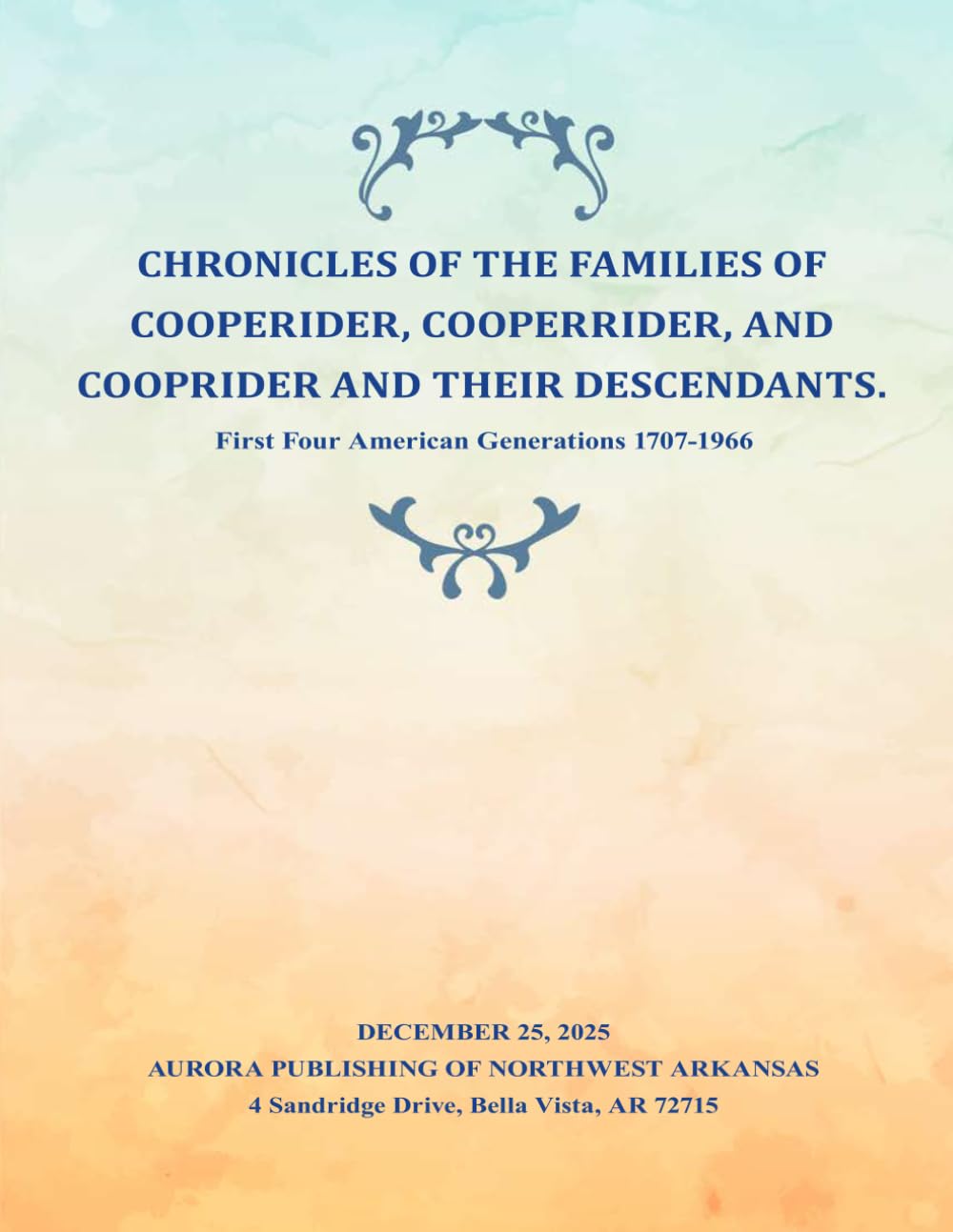 CHRONICLES OF THE FAMILIES OF COOPERIDER, COOPERRIDER, AND COOPRIDER AND THEIR DESCENDANTS.: First Four American Generations 1707-1966
