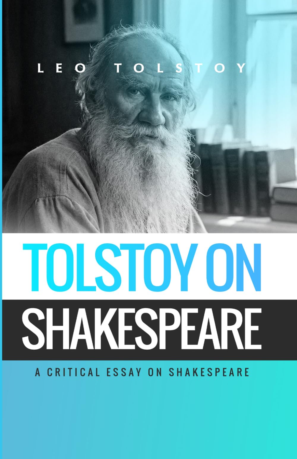 Tolstoy on Shakespeare: A CRITICAL ESSAY ON SHAKESPEARE