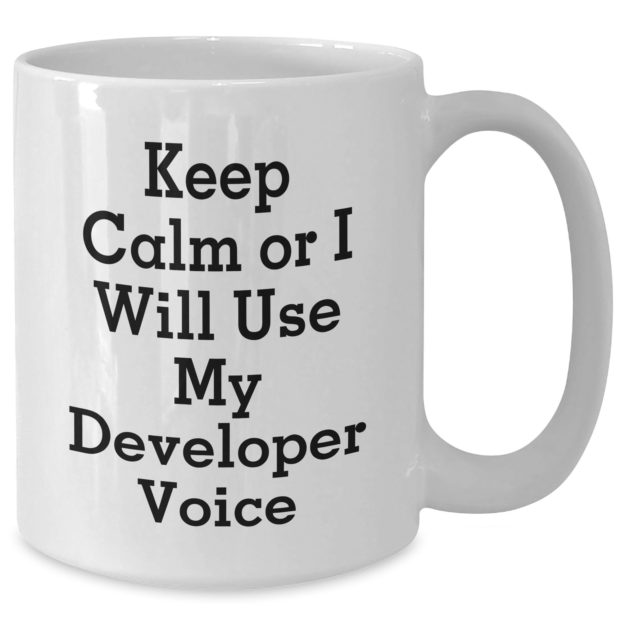Funny Developer Gifts: Keep Calm Or I Will Use My Developer Voice White Coffee Mug, 11oz or 15oz Capacity, Birthday Unique Gift