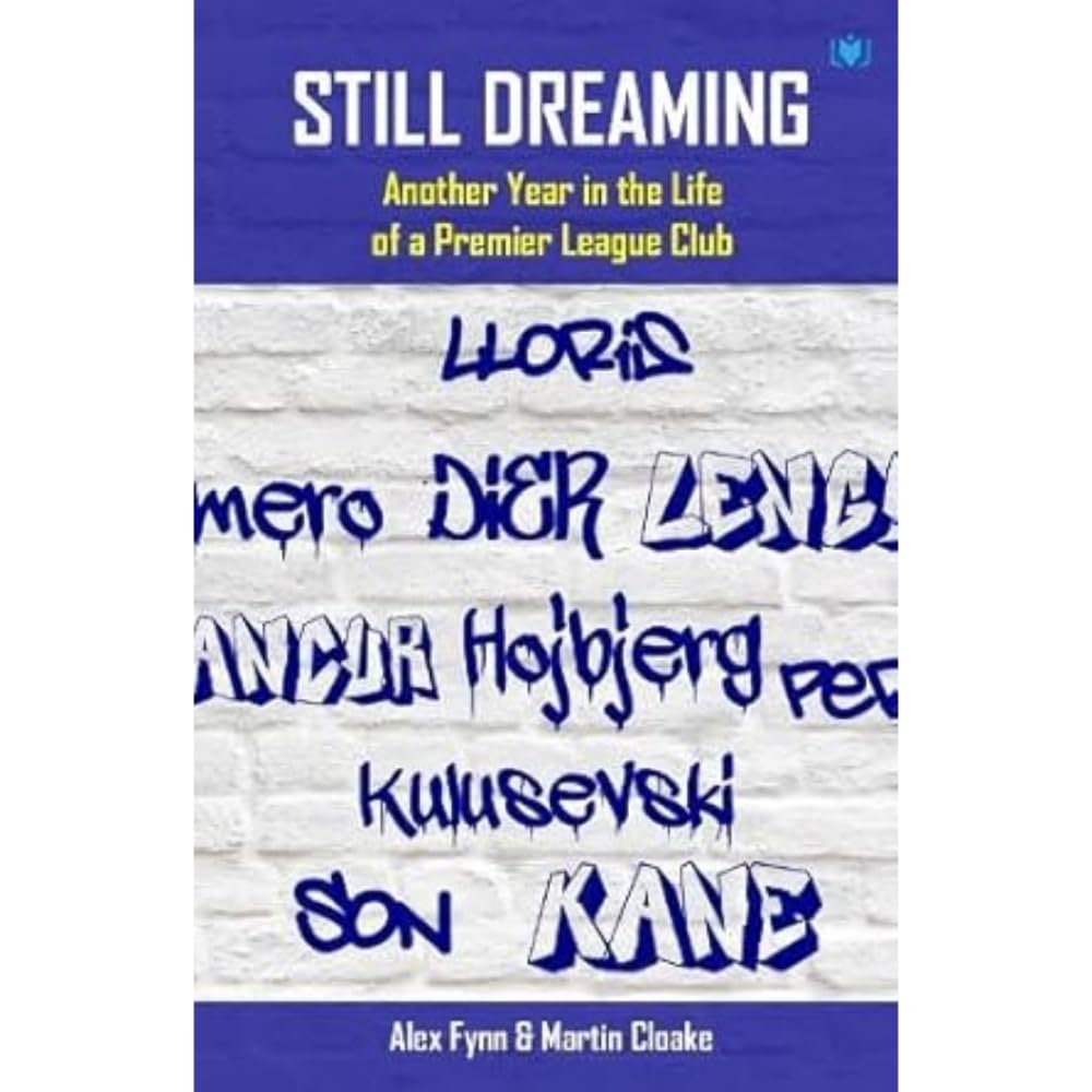 Still Dreaming: Another Year in the Life of a Premier League Club: Another Year in the Life of a Premier League Club [Tottenham Hotspur FC]