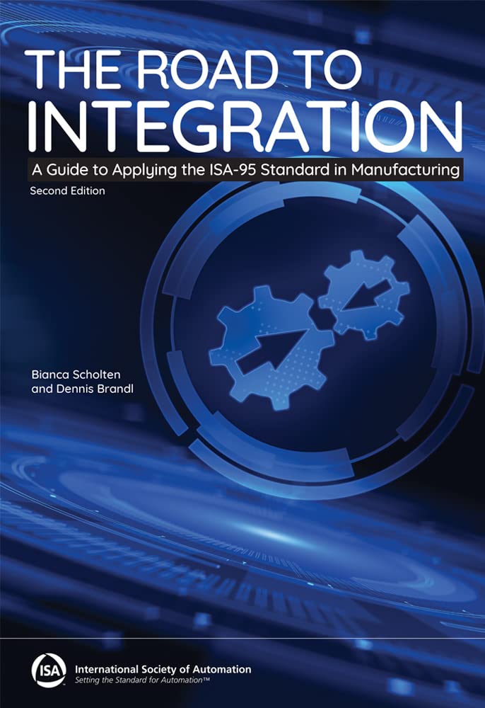 The Road to Integration: A Guide to Applying the ISA-95 Standards in Manufacturing, Second Edition