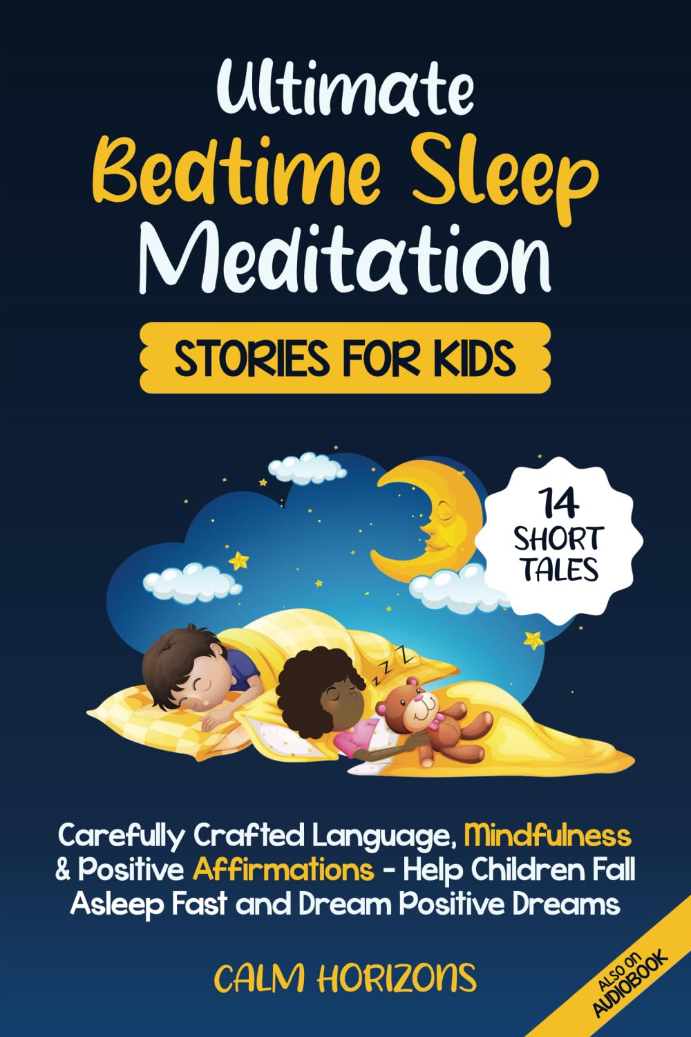 Ultimate Bedtime Sleep Meditation Stories for Kids: 14 Short Tales, Carefully Crafted Language, Mindfulness & Positive Affirmations - Help Children Fall Asleep FAST and Dream Positive Dreams