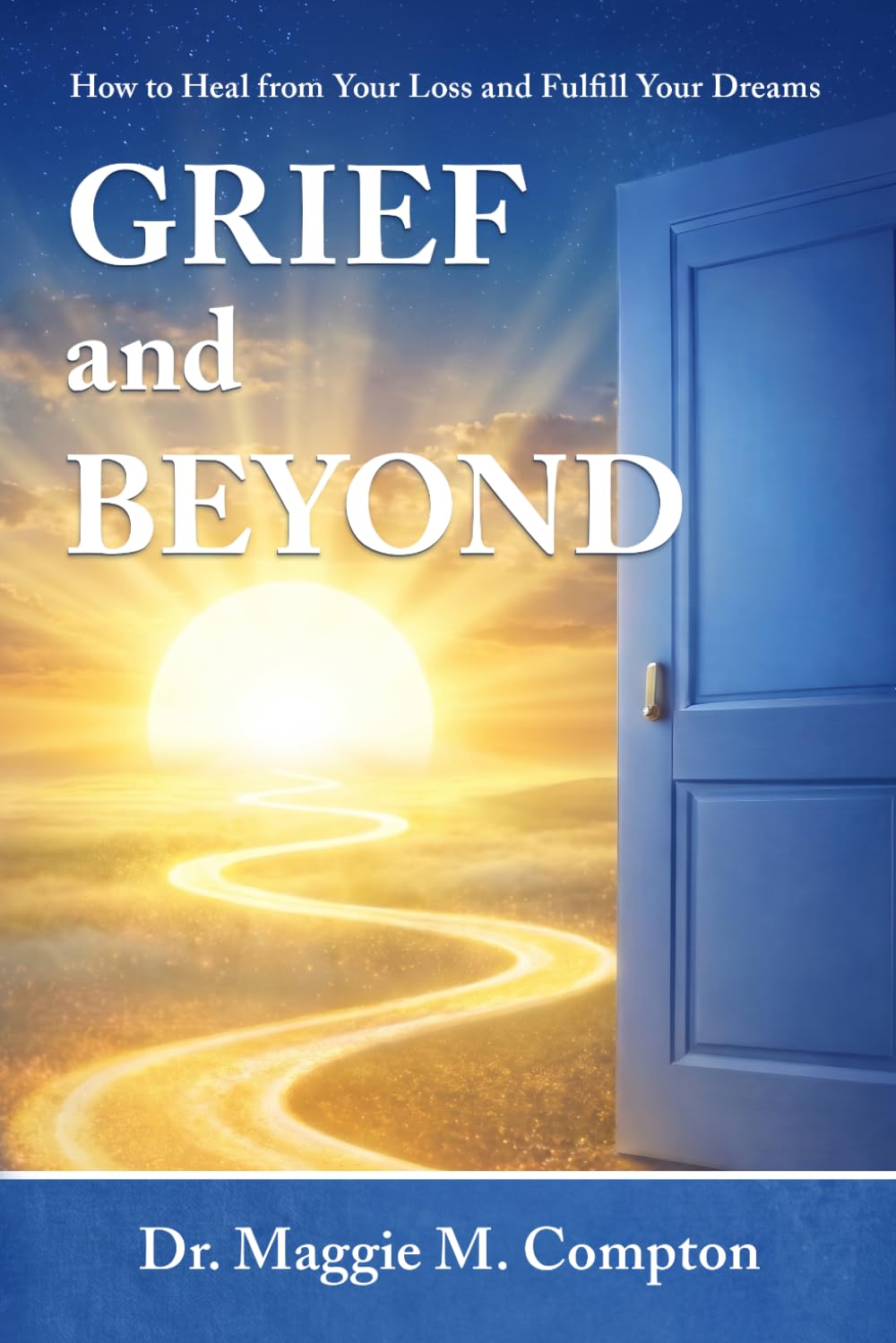 Grief and Beyond: How to Heal From Your Loss and Fulfill Your Dreams