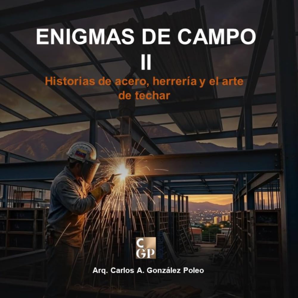 ENIGMAS DE CAMPO II: Historias de acero, herrería y el arte de techar (Hombres del Hierro y las Alturas)