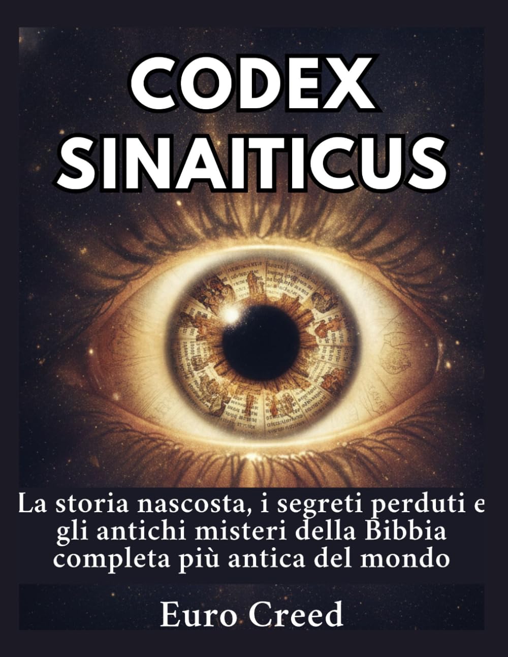 Codex Sinaiticus: La storia nascosta, i segreti perduti e gli antichi misteri della Bibbia completa più antica del mondo