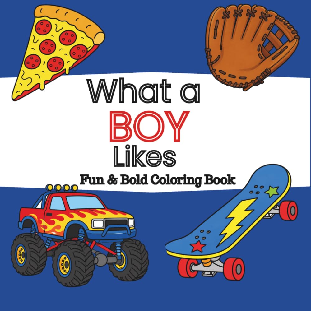 What a Boy Likes: Fun & Bold Coloring Book for Boys All Ages