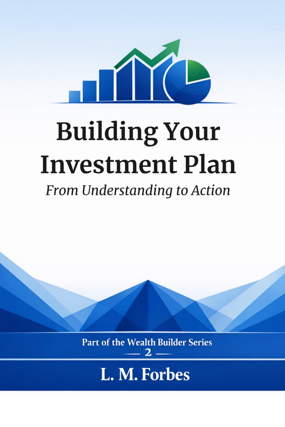 Building Your Investment Plan: From Understanding to Action (Wealth Builder)