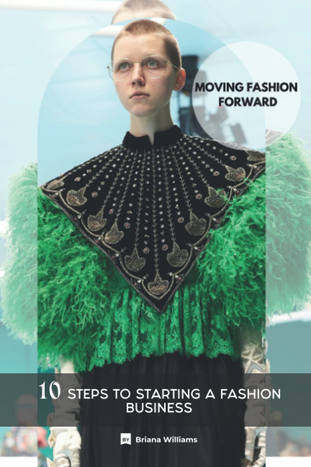 MOVING FASHION FORWARD: 10 Steps to Starting a Fashion Business