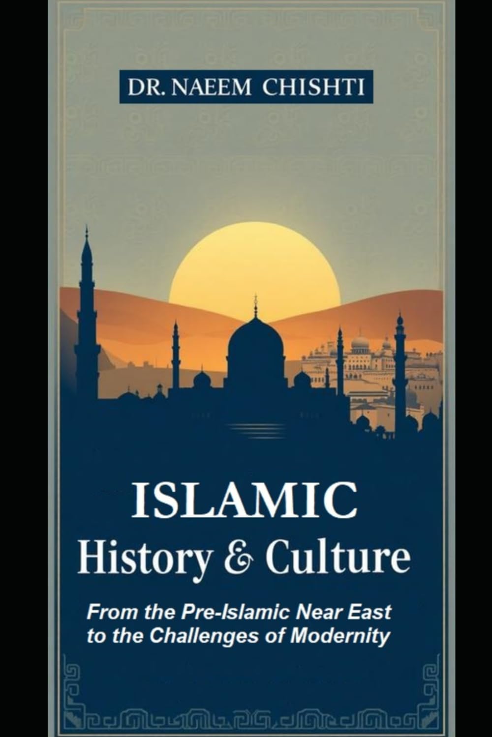 Islamic History & Culture: From the Pre-Islamic Near East to the Challenges of Modernity