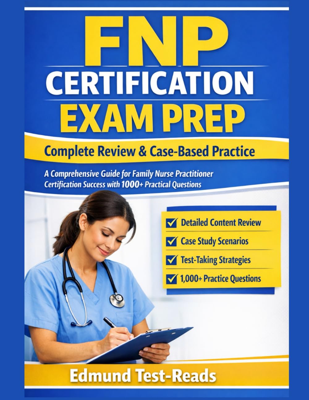 FNP Certification Exam Prep: Complete Review & Case-Based Practice: A Comprehensive Guide for Family Nurse Practitioner Certification Success with 1000+ Practical Questions