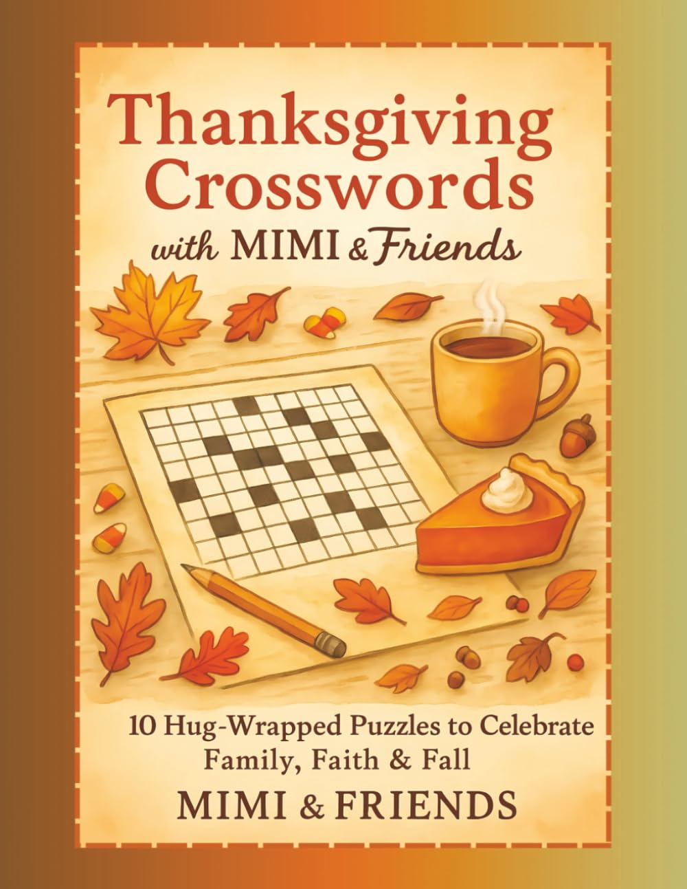 Thanksgiving Crosswords with MIMI & Friends: 10 Hug-Wrapped Puzzles to Celebrate Family, Faith & Fall (The MIMI Cozy Hugs Collection)