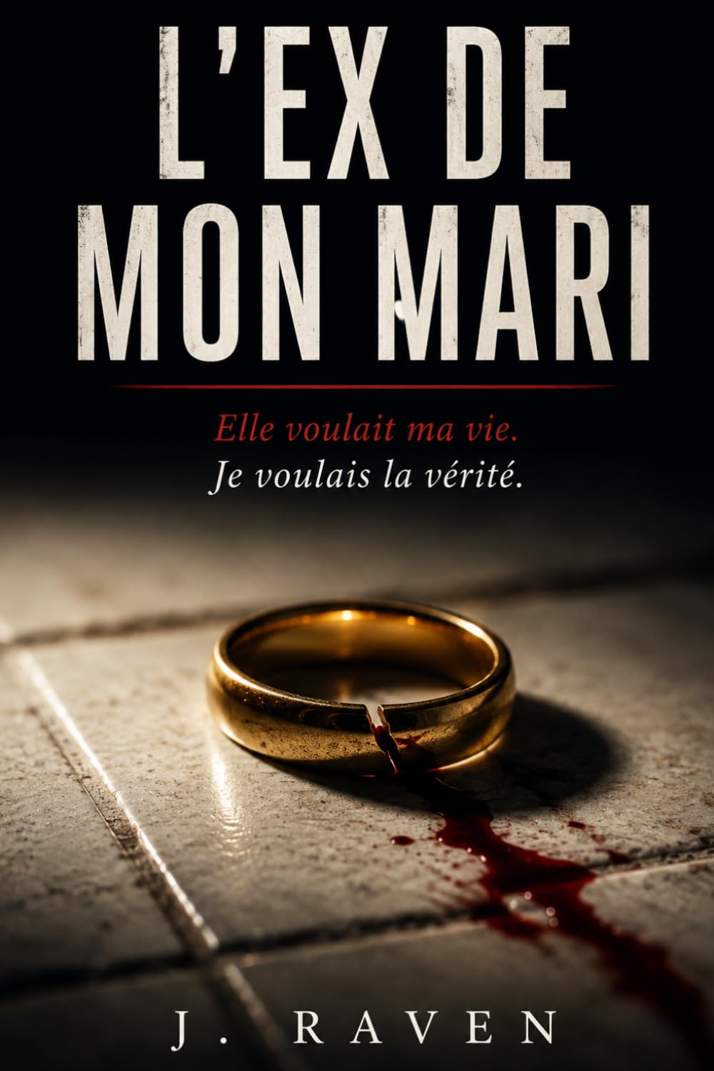 L'ex de mon mari: Elle voulait ma vie. Je voulais la vérité.